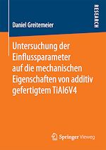 Download this eBook Untersuchung der Einflussparameter auf die mechanischen Eigenschaften von additiv gefertigtem TiAl6V4