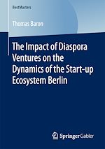 Télécharger le livre :  The Impact of Diaspora Ventures on the Dynamics of the Start-up Ecosystem Berlin