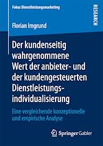 Télécharger le livre :  Der kundenseitig wahrgenommene Wert der anbieter- und der kundengesteuerten Dienstleistungsindividualisierung
