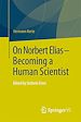 Télécharger le livre :  On Norbert Elias - Becoming a Human Scientist
