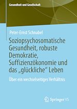 Télécharger le livre :  Soziopsychosomatische Gesundheit, robuste Demokratie, Suffizienzökonomie und das „glückliche“ Leben