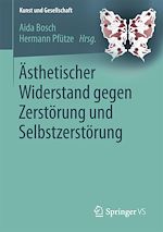 Télécharger le livre :  Ästhetischer Widerstand gegen Zerstörung und Selbstzerstörung