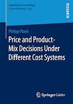 Télécharger le livre :  Price and Product-Mix Decisions Under Different Cost Systems