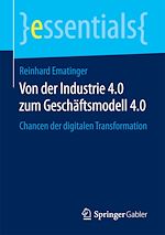 Télécharger le livre :  Von der Industrie 4.0 zum Geschäftsmodell 4.0