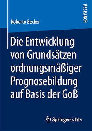 Télécharger le livre :  Die Entwicklung von Grundsätzen ordnungsmäßiger Prognosebildung auf Basis der GoB