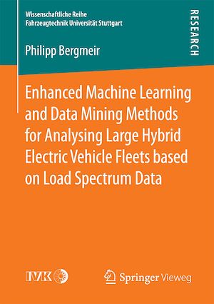 Téléchargez le livre :  Enhanced Machine Learning and Data Mining Methods for Analysing Large Hybrid Electric Vehicle Fleets based on Load Spectrum Data