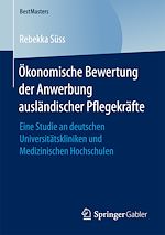 Télécharger le livre :  Ökonomische Bewertung der Anwerbung ausländischer Pflegekräfte