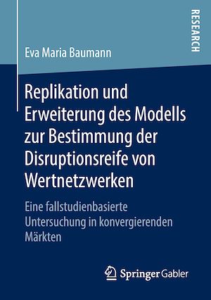 Téléchargez le livre :  Replikation und Erweiterung des Modells zur Bestimmung der Disruptionsreife von Wertnetzwerken
