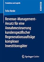 Télécharger le livre :  Revenue-Management-Ansatz für eine Annahmesteuerung kundenspezifischer Regenerationsaufträge komplexer Investitionsgüter