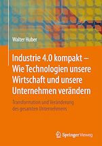 Download this eBook Industrie 4.0 kompakt – Wie Technologien unsere Wirtschaft und unsere Unternehmen verändern