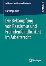 Télécharger le livre :  Die Bekämpfung von Rassismus und Fremdenfeindlichkeit im Arbeitsrecht
