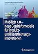 Télécharger le livre :  Mobilität 4.0 –  neue Geschäftsmodelle für Produkt- und Dienstleistungsinnovationen