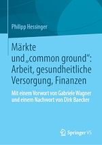 Télécharger le livre :  Märkte und „common ground“: Arbeit, gesundheitliche Versorgung, Finanzen