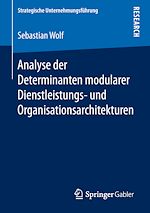 Télécharger le livre :  Analyse der Determinanten modularer Dienstleistungs- und Organisationsarchitekturen