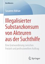 Télécharger le livre :  Illegalisierter Substanzkonsum von Akteuren aus der Suchthilfe