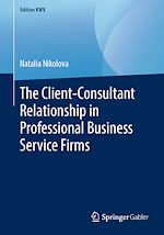 Télécharger le livre :  The Client-Consultant Relationship in Professional Business Service Firms