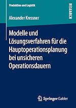 Télécharger le livre :  Modelle und Lösungsverfahren für die Hauptoperationsplanung bei unsicheren Operationsdauern