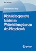 Télécharger le livre :  Digitale kooperative Medien in Weiterbildungskursen des Pflegeberufs