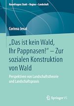Télécharger le livre :  „Das ist kein Wald, Ihr Pappnasen!“ – Zur sozialen Konstruktion von Wald