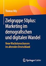 Download this eBook Zielgruppe 50plus: Marketing im demografischen und digitalen Wandel