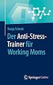 Télécharger le livre :  Der Anti-Stress-Trainer für Working Moms