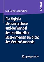 Télécharger le livre :  Die digitale Mediamorphose und der Wandel der traditionellen Massenmedien aus Sicht der Medienökonomie
