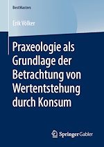 Télécharger le livre :  Praxeologie als Grundlage der Betrachtung von Wertentstehung durch Konsum