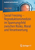 Télécharger le livre :  Social Freezing – Reproduktionsmedizin im Spannungsfeld zwischen Risiko, Moral und Verantwortung