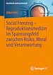 Télécharger le livre :  Social Freezing – Reproduktionsmedizin im Spannungsfeld zwischen Risiko, Moral und Verantwortung