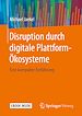 Télécharger le livre :  Disruption durch digitale Plattform-Ökosysteme