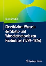 Télécharger le livre :  Die ethischen Wurzeln der Staats- und Wirtschaftstheorie von Friedrich List (1789-1846)