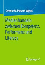 Télécharger le livre :  Medienhandeln zwischen Kompetenz, Performanz und Literacy