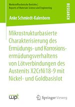 Download this eBook Mikrostrukturbasierte Charakterisierung des Ermüdungs- und Korrosionsermüdungsverhaltens von Lötverbindungen des Austenits X2CrNi18-9 mit Nickel- und Goldbasislot