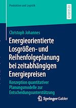 Télécharger le livre :  Energieorientierte Losgrößen- und Reihenfolgeplanung bei zeitabhängigen Energiepreisen