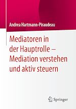 Télécharger le livre :  Mediatoren in der Hauptrolle – Mediation verstehen und aktiv steuern