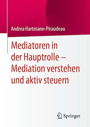 Téléchargez le livre :  Mediatoren in der Hauptrolle – Mediation verstehen und aktiv steuern