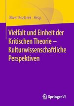 Télécharger le livre :  Vielfalt und Einheit der Kritischen Theorie – Kulturwissenschaftliche Perspektiven