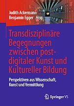 Télécharger le livre :  Transdisziplinäre Begegnungen zwischen postdigitaler Kunst und Kultureller Bildung
