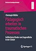 Télécharger le livre :  Pädagogisch arbeiten in traumatischen Prozessen