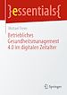 Télécharger le livre :  Betriebliches Gesundheitsmanagement 4.0 im digitalen Zeitalter