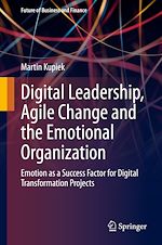 Télécharger le livre :  Digital Leadership, Agile Change and the Emotional Organization