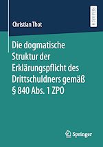 Télécharger le livre :  Die dogmatische Struktur der Erklärungspflicht des Drittschuldners gemäß § 840 Abs. 1 ZPO