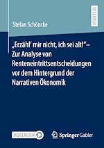 Download this eBook „Erzähl‘ mir nicht, ich sei alt!“– Zur Analyse von Renteneintrittsentscheidungen vor dem Hintergrund der Narrativen Ökonomik