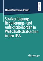 Télécharger le livre :  Strafverfolgungs-, Regulierungs- und Aufsichtsbehörden in Wirtschaftsstrafsachen in den USA