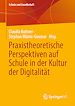 Télécharger le livre :  Praxistheoretische Perspektiven auf Schule in der Kultur der Digitalität