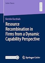 Télécharger le livre :  Resource Recombination in Firms from a Dynamic Capability Perspective