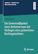 Télécharger le livre :  Die Unvermeidbarkeit eines Verbotsirrtums bei Vorliegen eines präventiven Rechtsgutachtens
