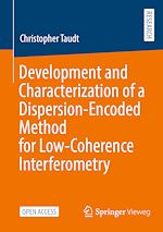 Download this eBook Development and Characterization of a Dispersion-Encoded Method for Low-Coherence Interferometry
