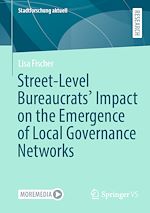 Download this eBook Street-Level Bureaucrats' Impact on the Emergence of Local Governance Networks
