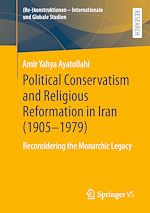 Télécharger le livre :  Political Conservatism and Religious Reformation in Iran (1905-1979)